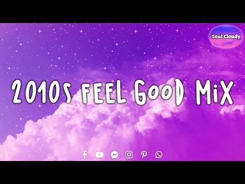 2010s Feel Good Mix 💿 Pop Viral Songs 2023 ~ Soul Cloudy Mix