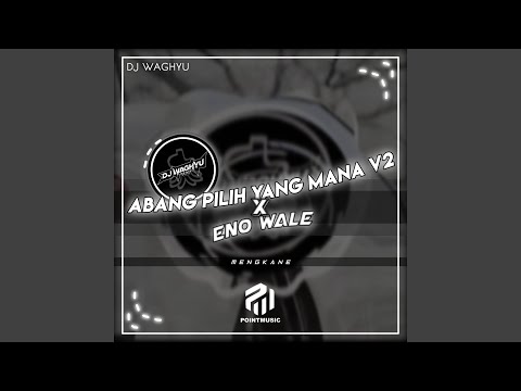 Abang Pilih Yang Mana V2 X Eno Wale