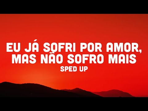 eu já sofri por amor, mas não sofro mais (sped up)