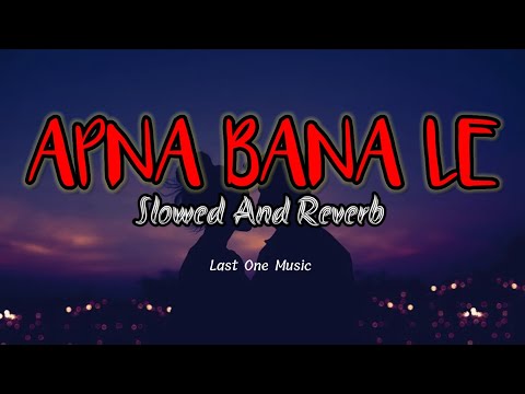 Apna bana le | slowed and reverb | Last one music