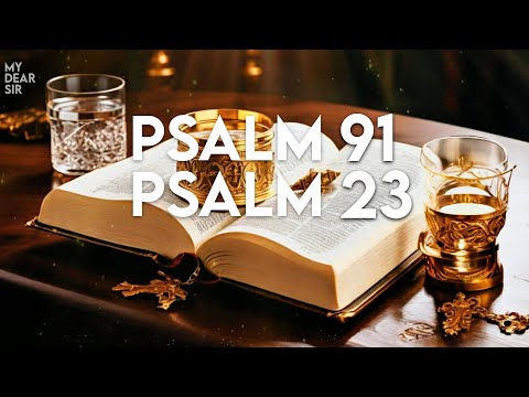 Psalm 23 & Psalm 91: Powerful Prayers for Protection and Blessings