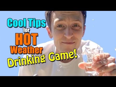 Cool Tips for HOT Weather (Drinking Game!)