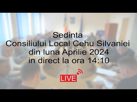 Sedinta Consiliului Local Cehu Silvaniei din luna Aprilie 2024