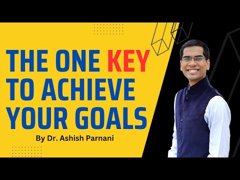 The ONE thing that is necessary to achieve any Goal and get Success | Dr. Ashish Parnani