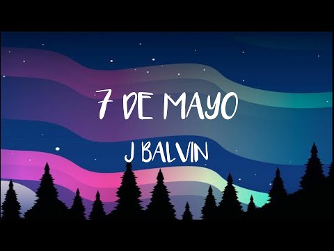 7 de mayo - J balvin LETRA