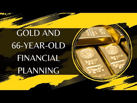 Gold And 66-Year-Old Financial Planning