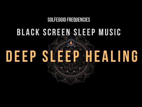 BLACK SCREEN SLEEP MUSIC ☯ Deep Sleep Theta Waves ☯ Healing Solfeggio Frequencies