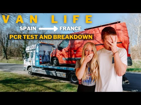 Van Life | Driving from Spain to France | PCR TESTS and We BROKE DOWN