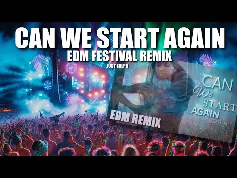 Can we start again (EDM Festival Remix) - Just Ralph