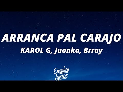 KAROL G, Juanka, Brray - ARRANCA PAL CARAJO (Letra/Lyrics)