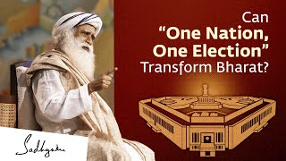 Can “One Nation, One Election” Transform Bharat? | Sadhguru