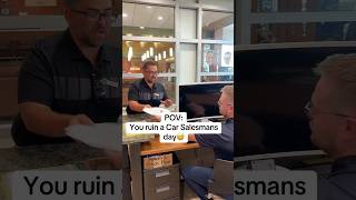 POV: You ruin a carsalesmans day #carsales#carsalesman #carbuying #carbuyingtips