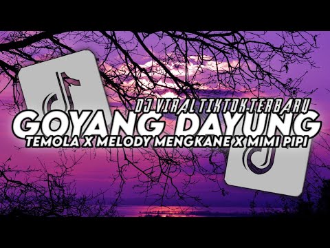 DJ GOYANG DAYUNG X PIPI MIMI X TEMOLA X MELODY MENGKANE VIRAL TIKTOK TERBARU