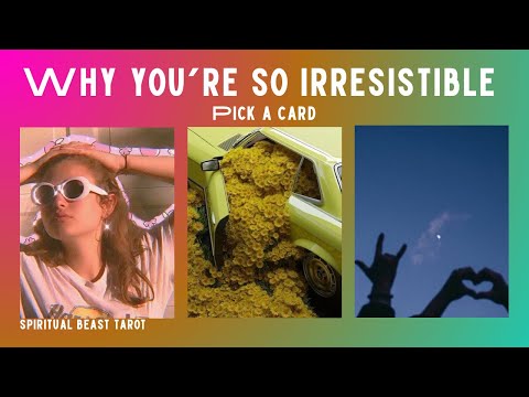 pick a card | why you’re so irresistible