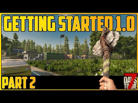 How To Get Started Part 2 - 7 Days to Die 1.0 [Survival Guide]