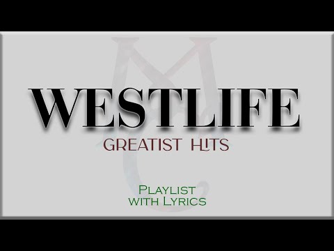 "WESTLIFE" Greatest Hits  Playlist with Lyrics