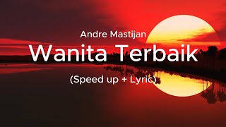 Andre Mastijan - Wanita Terbaik (Speed up + Lirik)