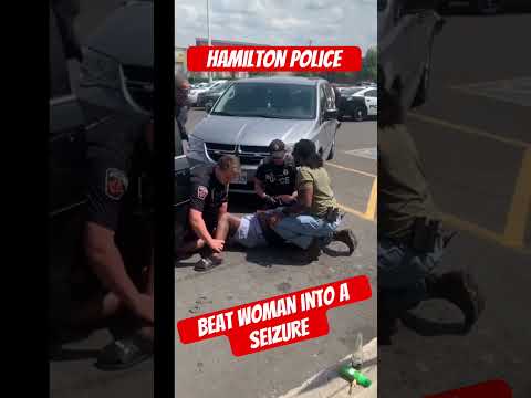 Hamilton Ontario Police Beat Woman Causing a Seizure