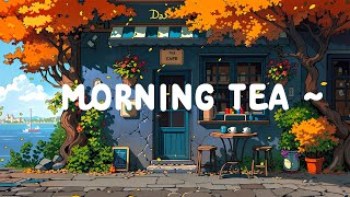 Morning Tea ☕ Dopamine morning with Lofi Cafe 🍂 Lofi Deep Focus to study / relax  [ Lofi Hip Hop ]