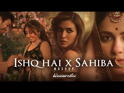 Ishq Hai x Sahiba Mashup | Desisurvibes | Arijit Singh | Vishal Mishra | Mismatched | Raanjhan