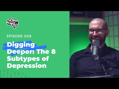 The Brain People Podcast: 029 | Digging Deeper: The 8 Subtypes of Depression