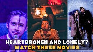 5 Films To Watch If You Are Heartbroken And Lonely