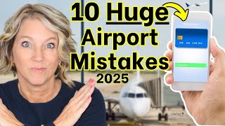 Warning..Do Not Make These 10 Travel Mistakes at Airports in 2025