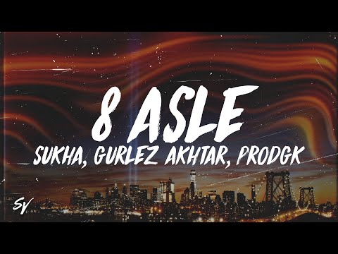 8 Asle - Sukha, Gurlez Akhtar, prodGK, Chani Nattan (Lyrics/English Meaning)