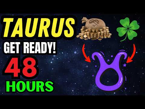 TAURUS ♉, GET READY! YOU WILL BECOME A BILLIONAIRE IN THE NEXT 48 HOURS