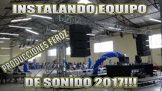 INSTALANDO EQUIPO DE SONIDO  Producciones FEROZ 2017!!!!