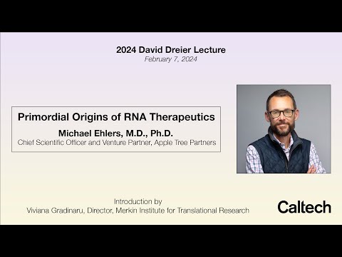 2024 David Dreier Lecture: Primordial Origins of RNA Therapeutics - Michael Ehlers - 2/7/2024