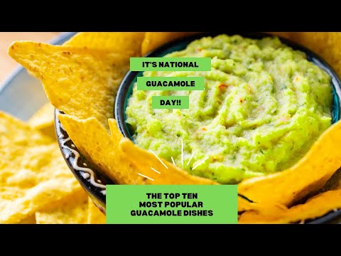 It’s National Guacamole Day!! 😋👌🏾 | The Top Ten Most Popular Guacamole Dishes