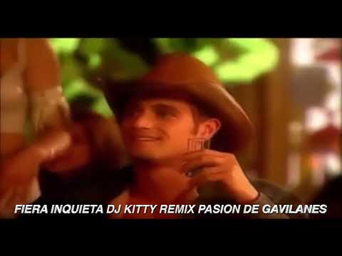 98 BPM FIERA INQUIETA DJ KITTY REMIX PASION DE GAVILANES