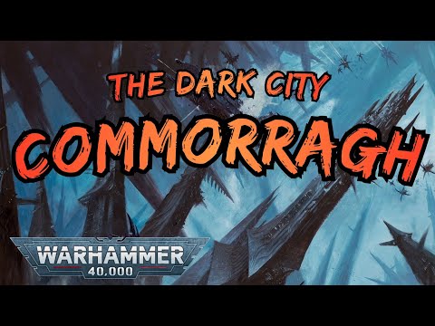 The Dark City of COMMORRAGH I 40k Lore