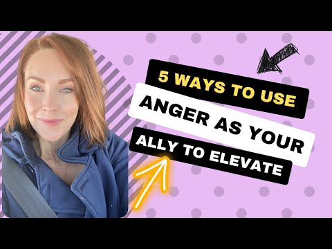 5 WAYS TO USE ANGER AS YOUR ALLY TO IMPROVE YOUR LIFE