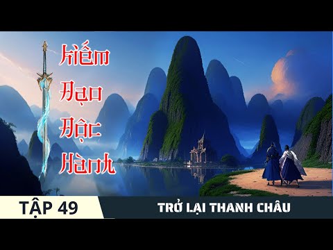 TRỞ LẠI THANH CHÂU [Tập 49] Kiếm Đạo Độc Hành #mcphuongthuy Truyện đô thị tu tiên 2024