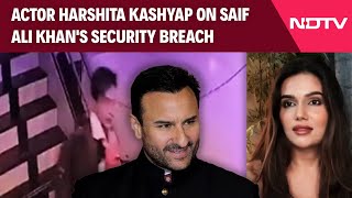 Saif Ali Khan | Shocking & Questionable': Actor Harshita Kashyap On Saif Ali Khan's Security Breach