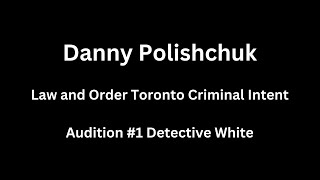 Law and Order Toronto - Criminal Intent Audition - Danny Polishchuk