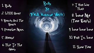 BULLY - Ye (FKA Kanye West) | Full Concept Album