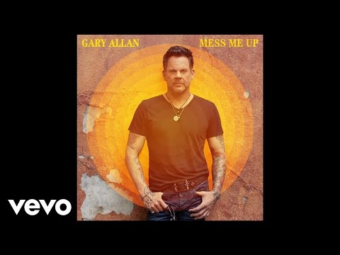 Gary Allan - Mess Me Up (Official Audio)