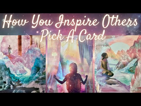 How You Inspire Others 💛 PICK A CARD