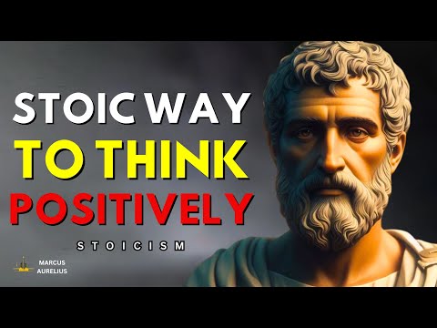 HOW TO THINK POSITIVELY || MARCUS AURELIUS STOICISM