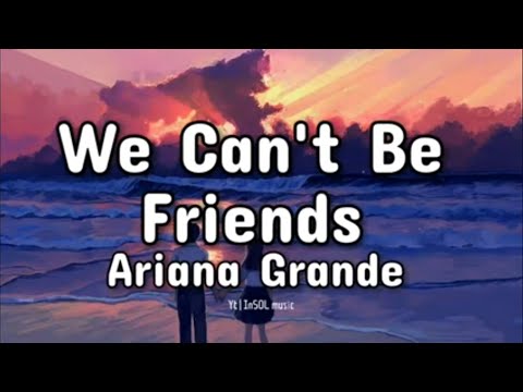 Ariana Grande - We Can't Be Friends (Lyrics) (Wait For Your Love)