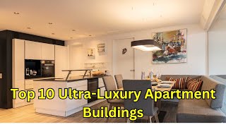 top 10 luxury apartment  #Top10UltraLuxuryApartments #LuxuryLiving #OpulentHomes #DreamResidences