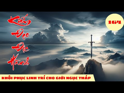 KHÔI PHỤC LINH TRÍ CHO GIỚI NGỤC THÁP [Tập 164] Kiếm Đạo Độc Hành