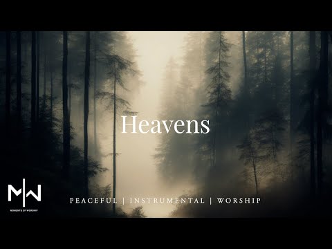 Heavens | Soaking Worship Music Into Heavenly Sounds // Instrumental Soaking Worship