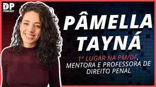 PÂMELLA TAYNÁ (Aprovada 1º Lugar na PMDF, Mentora e Professora) - DP Podcast #60