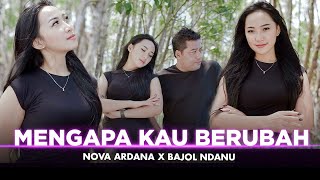 TAK ADA ANGIN TAK ADA HUJAN | MENGAPA KAU BERUBAH - Nova Ardana X Bajol Ndanu (Official Music Video)