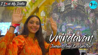 Celebrating Krishna Janmashtami in Vrindavan | I Love My India | Curly Tales