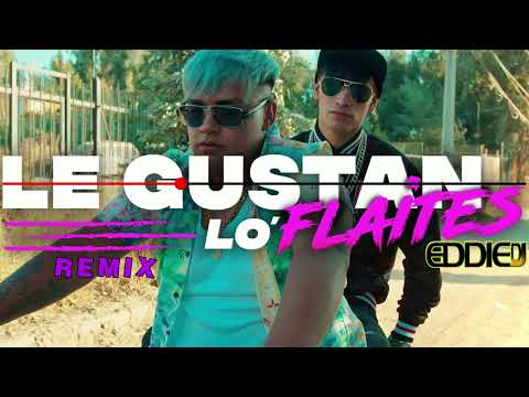 LE GUSTAN LOS FLAITES EL JOAN FT CELSO EL POTENTE REMIX EDDIE DJ